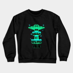Keep It Weird UFO Crewneck Sweatshirt